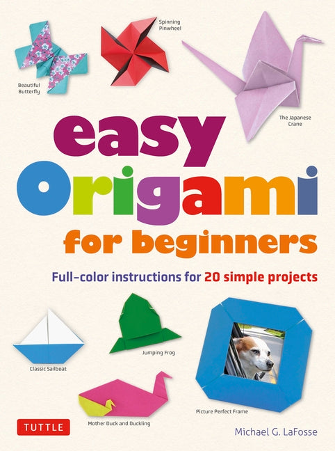 Book cover for Easy Origami for Beginners: Full-Color Instructions for 20 Simple Projects