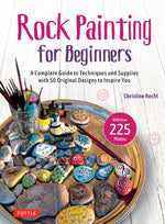 Book cover for Rock Painting for Beginners: A Complete Guide to Techniques and Supplies with 50 Original Designs to Inspire You