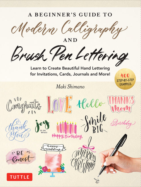 Book cover for Beginner's Guide to Modern Calligraphy & Brush Pen Lettering: Learn to Create Beautiful Hand Lettering for Invitations, Cards, Journals and More! (400