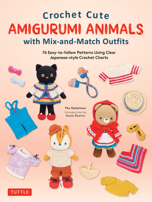 Book cover for Crochet Cute Amigurumi Animals with Mix-And-Match Outfits: 76 Easy-To-Follow Patterns Using Clear Japanese-Style Crochet Charts
