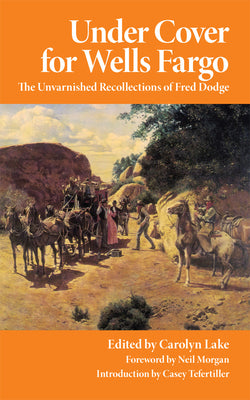 Book cover for Under Cover for Wells Fargo: The Unvarnished Recollections of Fred Dodge