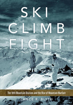 Book cover for Ski, Climb, Fight: The 10th Mountain Division and the Rise of Mountain Warfare
