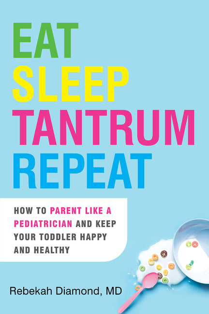Book cover for Eat Sleep Tantrum Repeat: How to Parent Like a Pediatrician and Keep Your Toddler Happy and Healthy