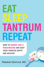 Book cover for Eat Sleep Tantrum Repeat: How to Parent Like a Pediatrician and Keep Your Toddler Happy and Healthy