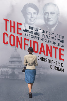 Book cover for The Confidante: The Untold Story of the Woman Who Helped Win WWII and Shape Modern America