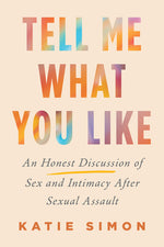 Book cover for Tell Me What You Like: An Honest Discussion of Sex and Intimacy After Sexual Assault
