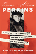 Book cover for Dear Miss Perkins: A Story of Frances Perkinss Efforts to Aid Refugees from Nazi Germany