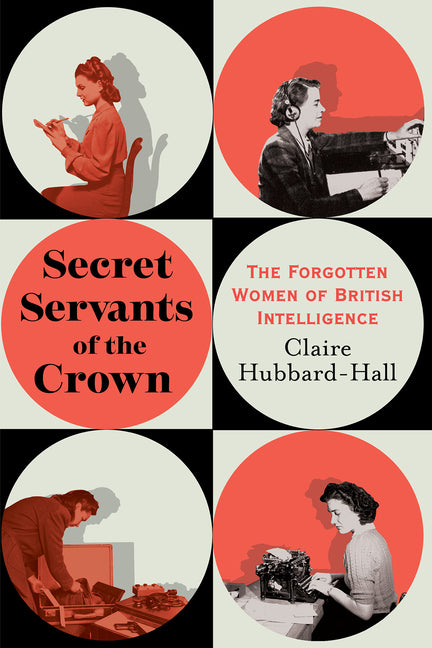 Book cover for Secret Servants of the Crown: The Forgotten Women of British Intelligence