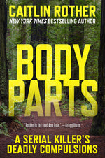 Book cover for Body Parts: A Serial Killer's Deadly Compulsions