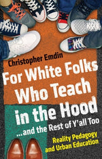 Book cover for For White Folks Who Teach in the Hood... and the Rest of Y'all Too: Reality Pedagogy and Urban Education