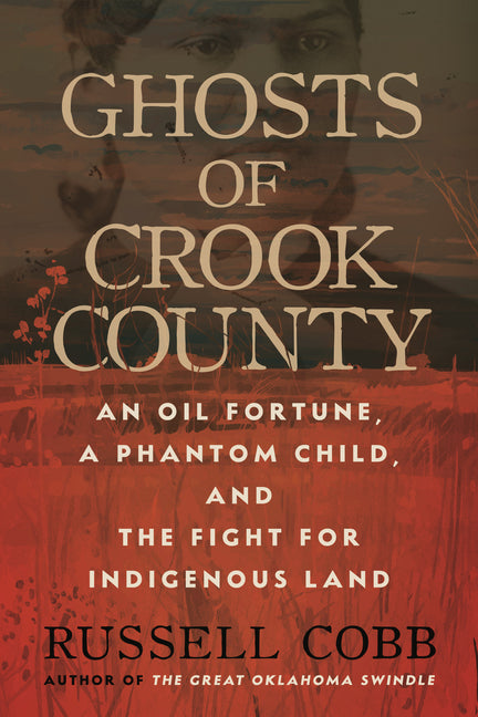 Book cover for Ghosts of Crook County: An Oil Fortune, a Phantom Child, and the Fight for Indigenous Land