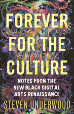 Book cover for Forever for the Culture: Notes from the New Black Digital Arts Renaissance