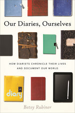 Book cover for Our Diaries, Ourselves: How Diarists Chronicle Their Lives and Document Our World