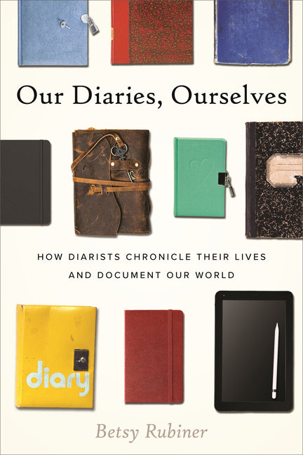 Book cover for Our Diaries, Ourselves: How Diarists Chronicle Their Lives and Document Our World