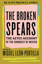 Book cover for Broken Spears: The Aztec Account of the Conquest of Mexico