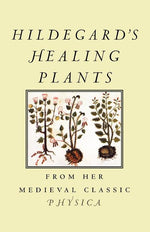 Book cover for Hildegard's Healing Plants: From Her Medieval Classic Physica