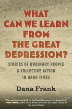 Book cover for What Can We Learn from the Great Depression?: Stories of Ordinary People & Collective Action in Hard Times
