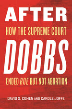 Book cover for After Dobbs: How the Supreme Court Ended Roe But Not Abortion