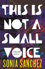 Book cover for This Is Not a Small Voice: Selected Poems