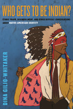 Book cover for Who Gets to Be Indian?: Ethnic Fraud, Disenrollment, and Other Difficult Conversations about Native American Identity