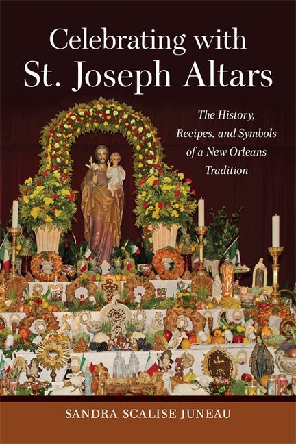Book cover for Celebrating with St. Joseph Altars: The History, Recipes, and Symbols of a New Orleans Tradition
