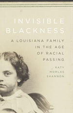 Book cover for Invisible Blackness: A Louisiana Family in the Age of Racial Passing