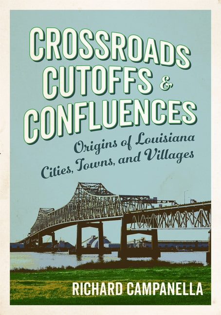 Book cover for Crossroads, Cutoffs, and Confluences: Origins of Louisiana Cities, Towns, and Villages