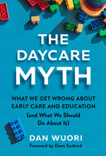 Book cover for Daycare Myth: What We Get Wrong about Early Care and Education (and What We Should Do about It)