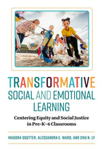Book cover for Transformative Social and Emotional Learning: Centering Equity and Social Justice in Pre-K-6 Classrooms