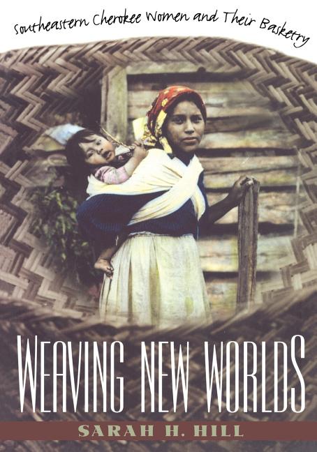 Book cover for Weaving New Worlds: Southeastern Cherokee Women and Their Basketry