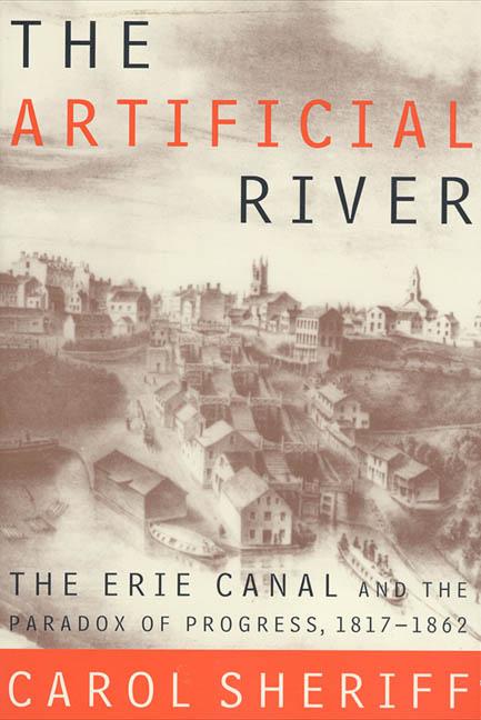 Book cover for Artificial River: The Erie Canal and the Paradox of Progress, 1817-1862