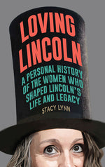 Book cover for Loving Lincoln: A Personal History of the Women Who Shaped Lincoln's Life and Legacy