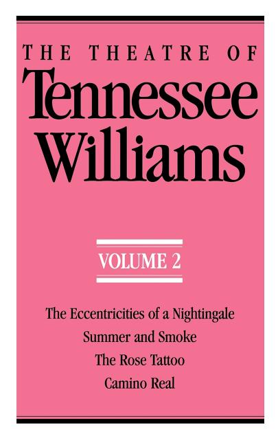Book cover for Theatre of Tennessee Williams Volume II: The Eccentricities of a Nightingale, Summer and Smoke, the Rose Tattoo, Camino Real (Revised)