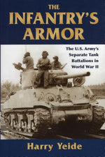 Book cover for The Infantry's Armor: The U.S. Army's Separate Tank Battalions in World War II