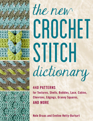 Book cover for The New Crochet Stitch Dictionary: 440 Patterns for Textures, Shells, Bobbles, Lace, Cables, Chevrons, Edgings, Granny Squares, and More