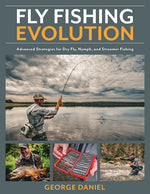 Book cover for Fly Fishing Evolution: Advanced Strategies for Dry Fly, Nymph, and Streamer Fishing