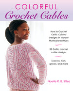 Book cover for Colorful Crochet Cables: How to Crochet Celtic Cabled Designs in Vibrant Multicolored Hues