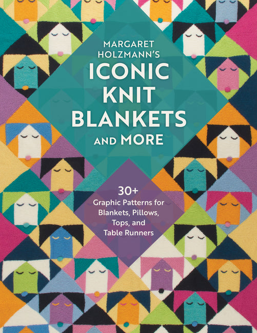 Book cover for Margaret Holzmann's Iconic Knit Blankets and More: 30+ Graphic Patterns for Blankets, Pillows, Tops, and Table Runners