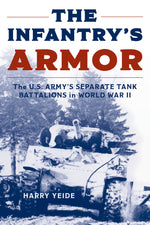 Book cover for The Infantry's Armor: The U.S. Army's Separate Tank Battalions in World War II