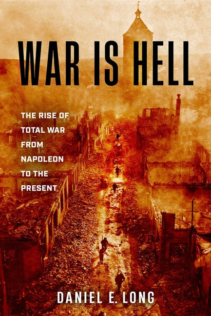 Book cover for War Is Hell: The Rise of Total War from Napoleon to the Present