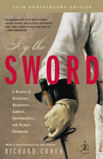 Book cover for By the Sword: A History of Gladiators, Musketeers, Samurai, Swashbucklers, and Olympic Champions; 10th Anniversary Edition