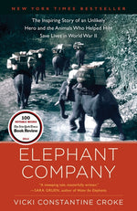 Book cover for Elephant Company: The Inspiring Story of an Unlikely Hero and the Animals Who Helped Him Save Lives in World War II