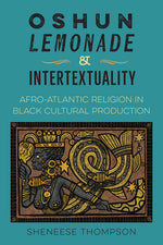 Book cover for Oshun, Lemonade, and Intertextuality: Afro-Atlantic Religion in Black Cultural Production