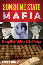 Book cover for Sunshine State Mafia: A History of Florida's Mobsters, Hit Men, and Wise Guys