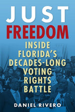 Book cover for Just Freedom: Inside Florida's Decades-Long Voting Rights Battle