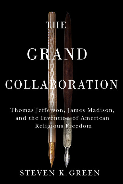 Book cover for Grand Collaboration: Thomas Jefferson, James Madison, and the Invention of American Religious Freedom
