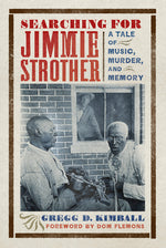 Book cover for Searching for Jimmie Strother: A Tale of Music, Murder, and Memory