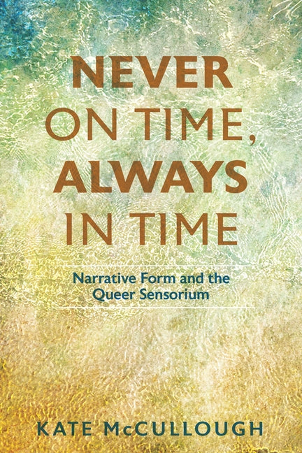 Book cover for Never on Time, Always in Time: Narrative Form and the Queer Sensorium