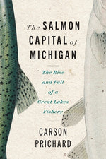 Book cover for The Salmon Capital of Michigan: The Rise and Fall of a Great Lakes Fishery