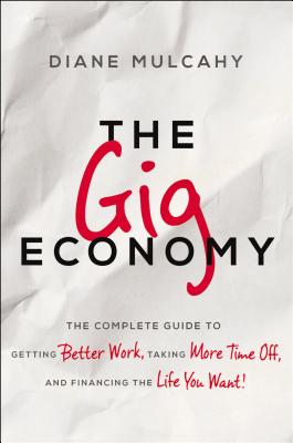 Book cover for The Gig Economy: The Complete Guide to Getting Better Work, Taking More Time Off, and Financing the Life You Want